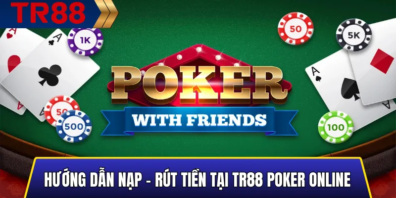 Hướng dẫn nạp – rút tiền tại TR88 Poker Online
