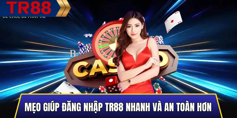 Đăng nhập TR88 – Truy cập nhanh, an toàn, bảo mật tối đa 4 Mẹo giúp đăng nhập TR88 nhanh và an toàn hơn