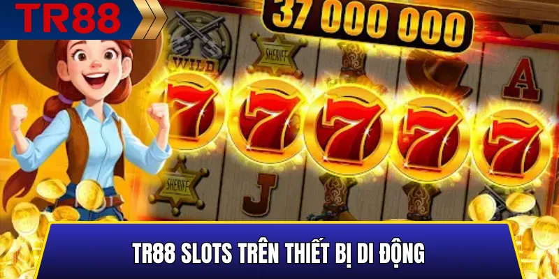 TR88 Slots: Trải Nghiệm Máy Xèng Online Hấp Dẫn Nhất 2025 4 TR88 Slots trên thiết bị di động