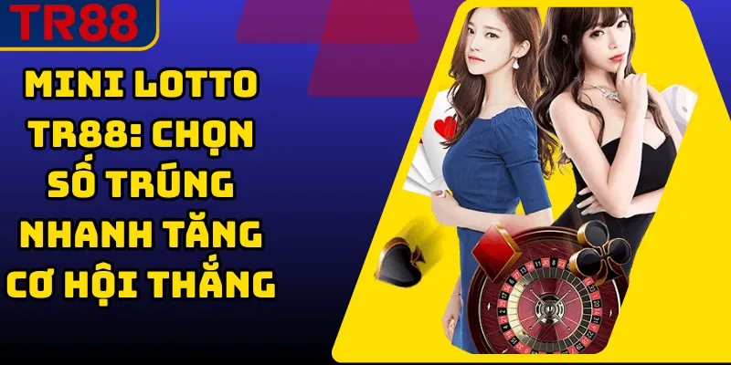 Mini Lotto TR88: Chọn Số Trúng Nhanh Tăng Cơ Hội Thắng 1 Mini Lotto TR88