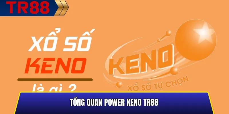 Power Keno TR88 – Chơi hiệu quả, nhận thưởng lớn mỗi ngày 2 Tổng quan trò chơi Power Keno TR88 với giao diện rõ ràng và nhịp quay nhanh