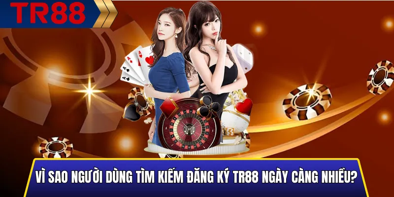 Hướng Dẫn Đăng Ký TR88 Nhanh – An Toàn – Nhận Ưu Đãi Lớn 2 Người dùng lựa chọn TR88 vì quy trình đăng ký nhanh và minh bạch