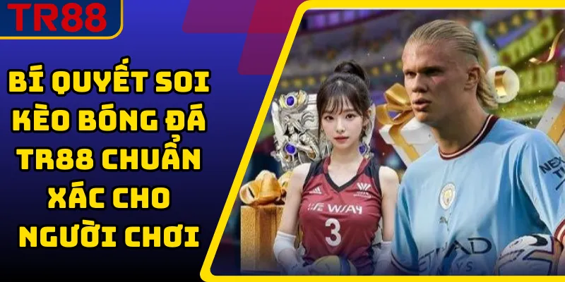 Bí Quyết Soi Kèo Bóng Đá TR88