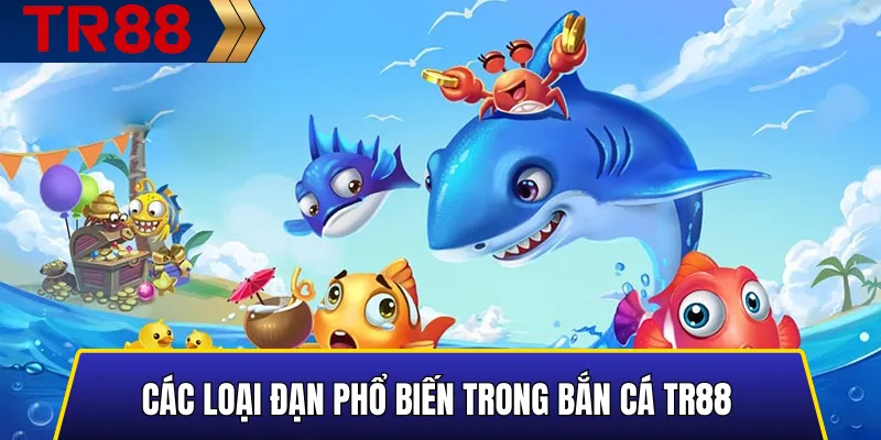 Phân loại các loại đạn mạnh và VIP trong bắn cá TR88