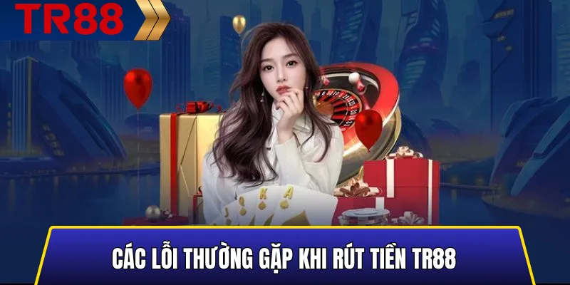 Hình minh họa các lỗi phổ biến trong quá trình rút tiền TR88