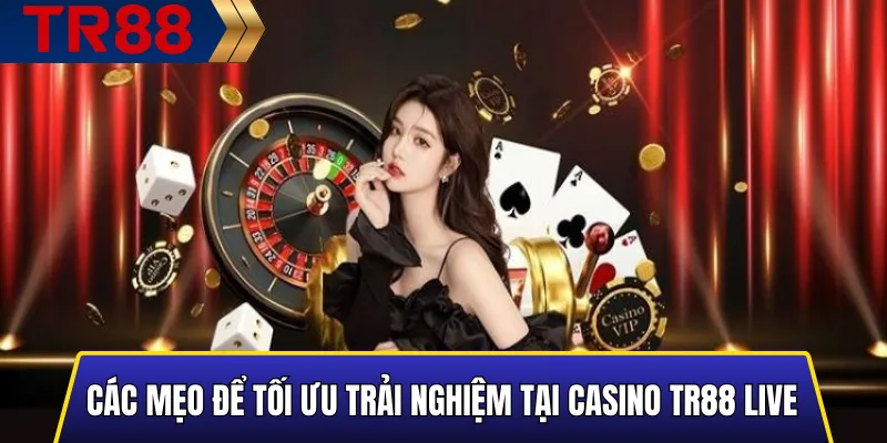 Casino TR88 Live: Trải Nghiệm Thực Tế Từ Bàn Cược Trực Tuyến 3 Mẹo và kinh nghiệm tối ưu trải nghiệm Casino TR88 Live