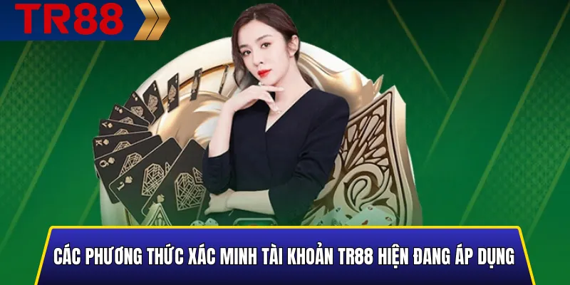 Hướng dẫn xác minh tài khoản TR88 chuẩn nhanh & an toàn 3 Các phương thức xác minh tài khoản TR88 gồm giấy tờ tùy thân, số điện thoại và email