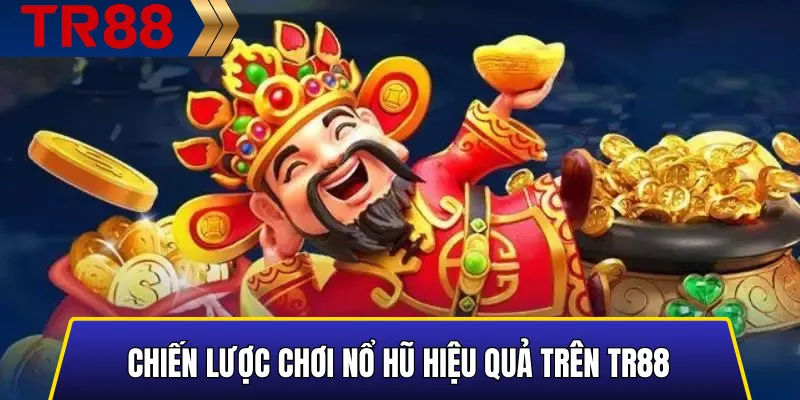 Top 10 Trò Chơi Nổ Hũ TR88 Hấp Dẫn Nhất Hiện Nay 4 Hướng dẫn chiến lược chơi nổ hũ hiệu quả trên TR88