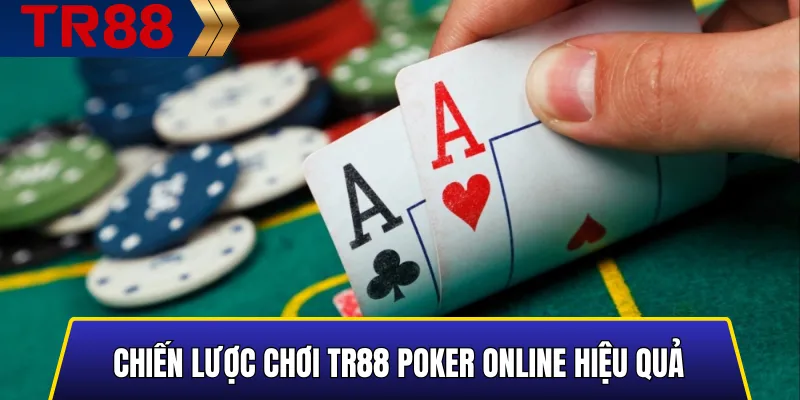 Mẹo và chiến lược chơi TR88 Poker Online hiệu quả