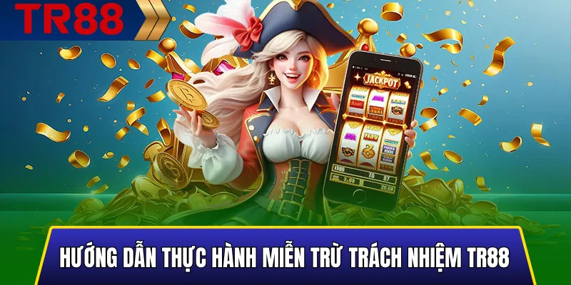 Miễn Trừ Trách Nhiệm TR88: Hướng Dẫn Cho Người Chơi 2 Hướng dẫn thực hành Miễn Trừ Trách Nhiệm TR88