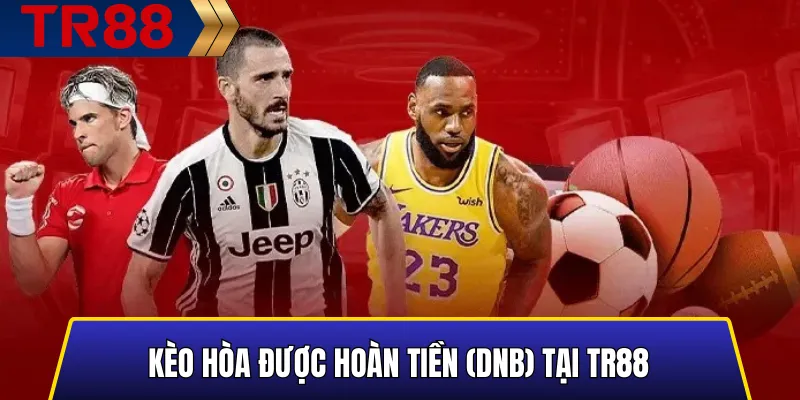 Các Loại Kèo Thể Thao TR88 Phổ Biến & Cách Chơi Chuẩn 5 Minh họa kèo hòa được hoàn tiền DNB của nhà cái TR88