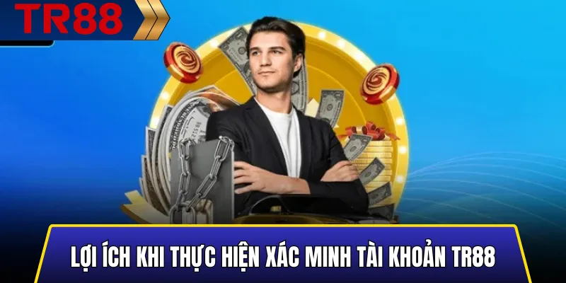 Hướng dẫn xác minh tài khoản TR88 chuẩn nhanh & an toàn 2 Các lợi ích khi xác minh tài khoản TR88 như tăng bảo mật và hỗ trợ giao dịch