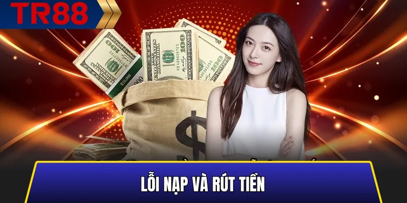 Những Lỗi Thường Gặp Khi Chơi Nổ Hũ TR88 Và Cách Khắc Phục 3 Sự cố nạp và rút tiền khi chơi TR88