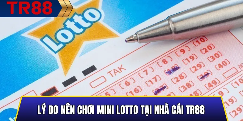 Mini Lotto TR88: Chọn Số Trúng Nhanh Tăng Cơ Hội Thắng 5 Lý do nên chơi Mini Lotto tại nhà cái TR88