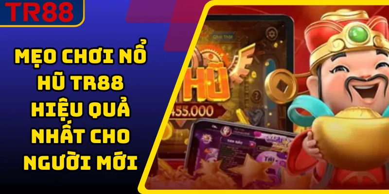 Mẹo Chơi Nổ Hũ TR88