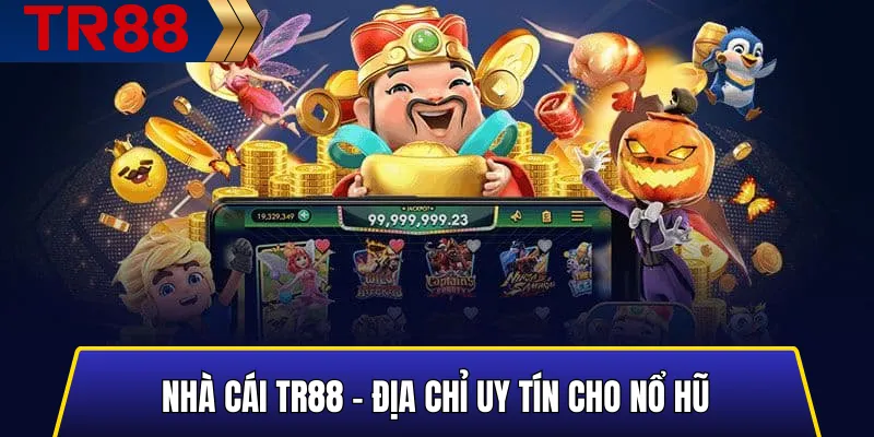 Top 10 Trò Chơi Nổ Hũ TR88 Hấp Dẫn Nhất Hiện Nay 5 Nhà cái TR88 – Địa chỉ uy tín cho Nổ Hũ