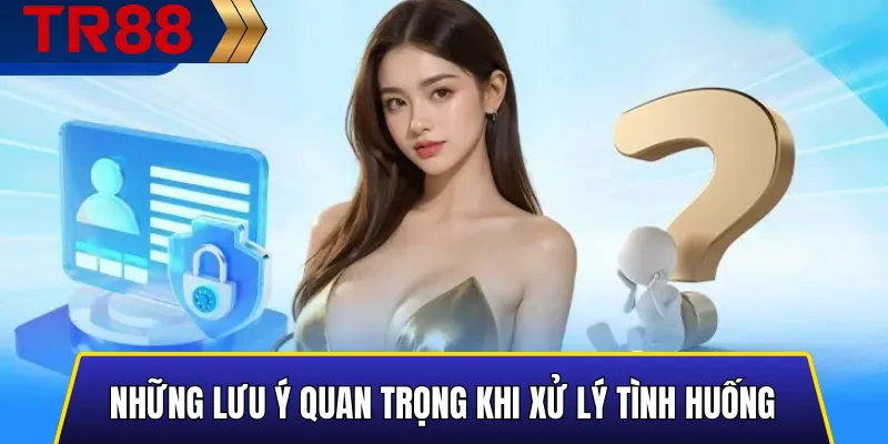 Quên mật khẩu TR88 – Hướng dẫn lấy lại tài khoản nhanh 4 Các lưu ý quan trọng giúp xử lý hiệu quả tình huống quên mật khẩu TR88