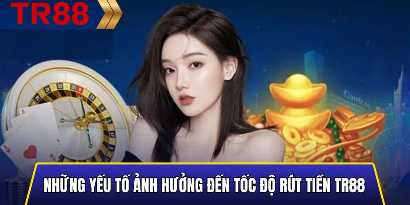 Hình minh họa các yếu tố tác động đến tốc độ xử lý rút tiền TR88