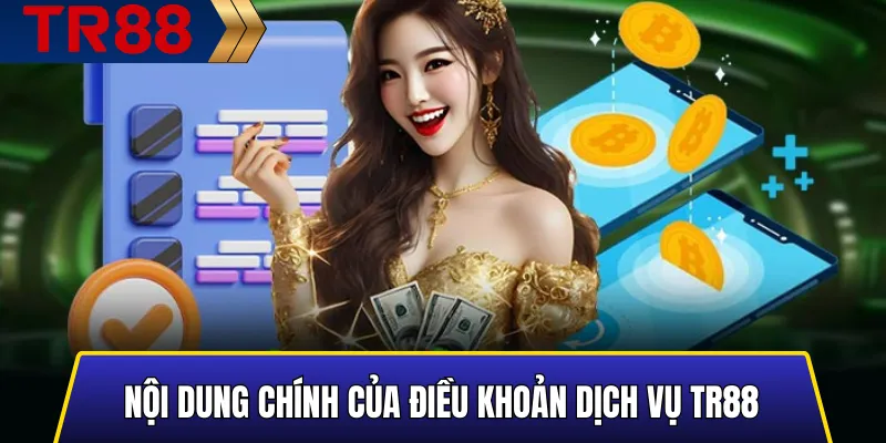 Điều Khoản Dịch Vụ TR88: Hướng Dẫn Chi Tiết & Uy Tín 2 Nội dung chính của Điều Khoản Dịch Vụ TR88