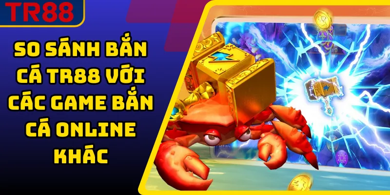 So sánh bắn cá TR88 với các game bắn cá online khác 1 So sánh bắn cá TR88 với các game bắn cá online khác