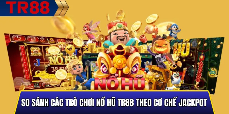So Sánh Các Trò Chơi Nổ Hũ TR88 Chuẩn Uy Tín 4 So sánh cơ chế jackpot cố định và jackpot lũy tiến trong các trò chơi nổ hũ TR88