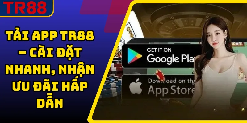 Tải app TR88 – Cài đặt nhanh, nhận ưu đãi hấp dẫn 1 Tải app TR88
