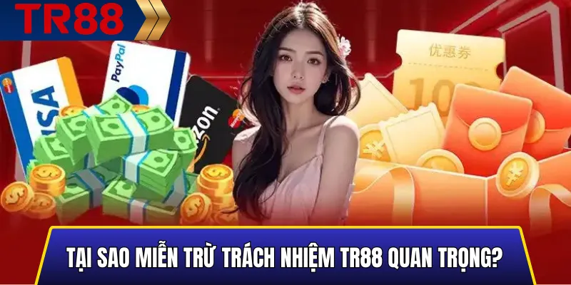 Miễn Trừ Trách Nhiệm TR88: Hướng Dẫn Cho Người Chơi 1 Tại sao Miễn Trừ Trách Nhiệm TR88 quan trọng?