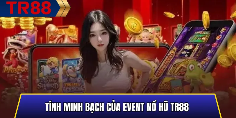 Tính minh bạch trong cơ chế hoạt động của Event Nổ Hũ TR88