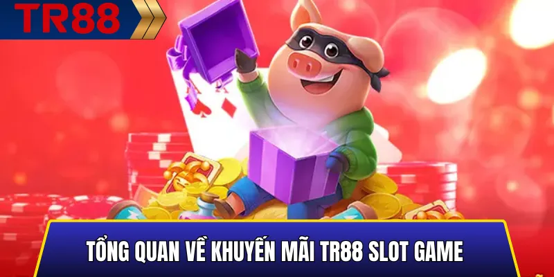 Khuyến Mãi Slot Game TR88 - Thưởng Nạp Và Vòng Quay Miễn Phí 3 Tổng quan các gói ưu đãi TR88 Slot Game