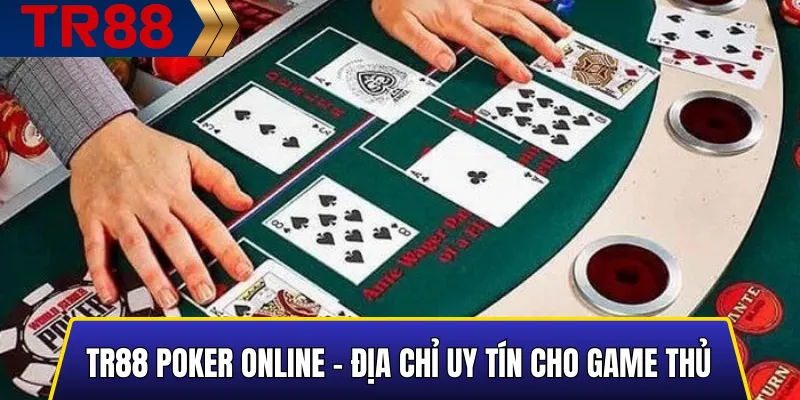 Giao diện TR88 Poker Online uy tín dành cho game thủ