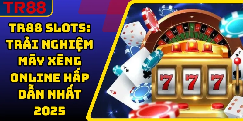 TR88 Slots: Trải Nghiệm Máy Xèng Online Hấp Dẫn Nhất 2025 1 TR88 Slots